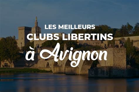 club échangiste avignon|Les meilleurs clubs libertin et échangistes à Avignon